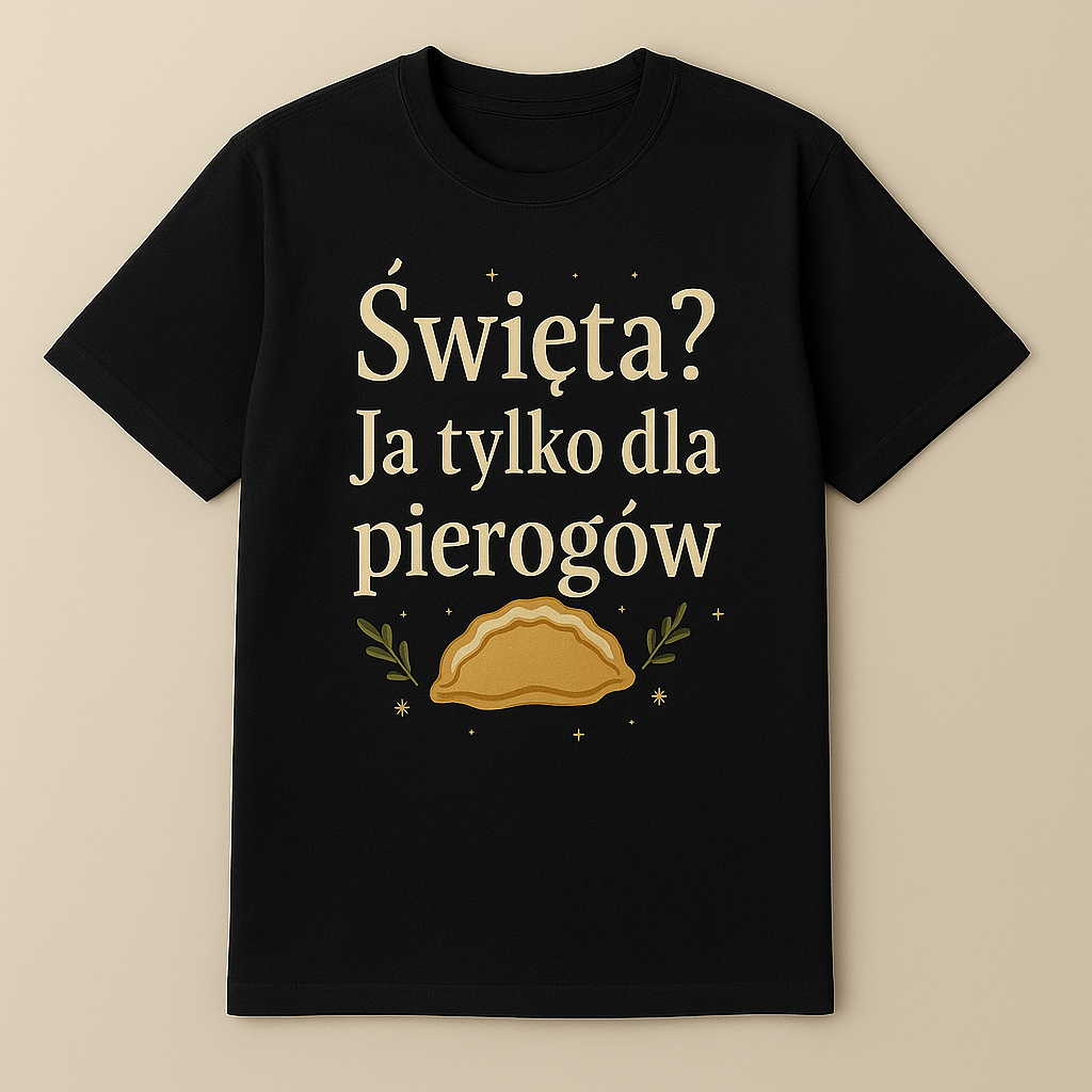 Święta? Ja tylko dla pierogów — koszulka świąteczna